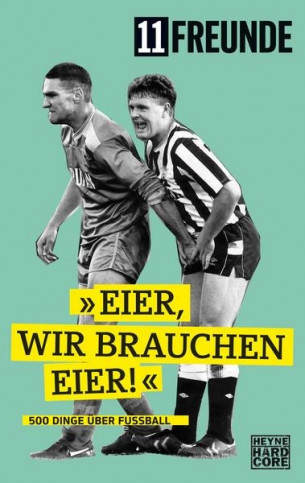 »Eier, wir brauchen Eier!« - 500 Dinge über Fußball