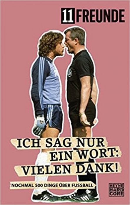 Ich sag nur ein Wort: Vielen Dank! - Nochmal 500 Dinge über Fußball