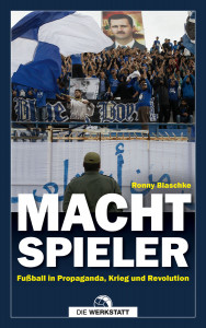 Machtspieler: Fußball in Propaganda, Krieg und Revolution