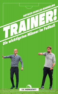 Trainer! - Die wichtigsten Männer im Fußball