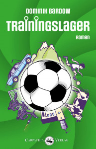 Trainingslager - Fußball Buch Roman von Dominik Bardow