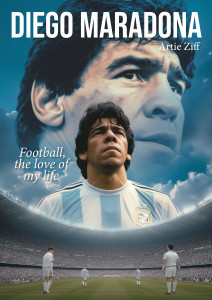Diego Maradona – Football, the love of my life