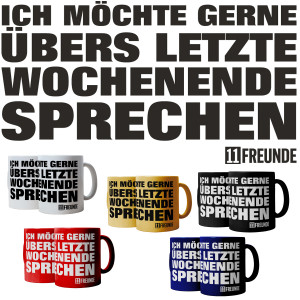 Kaffeebecher 11FREUNDE Ich möchte gerne übers letzte Wochenende sprechen