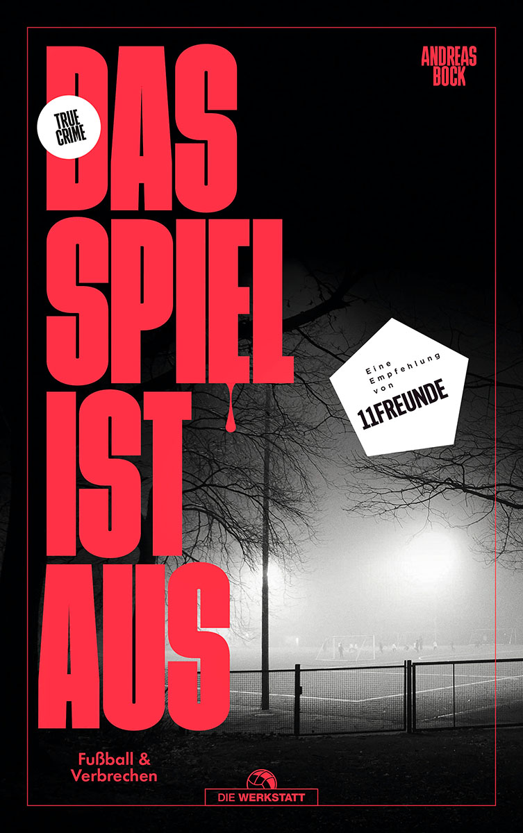 Fußballbuch-Tipp: Andreas Bock - Das Spiel ist aus: Fußball & Verbrechen